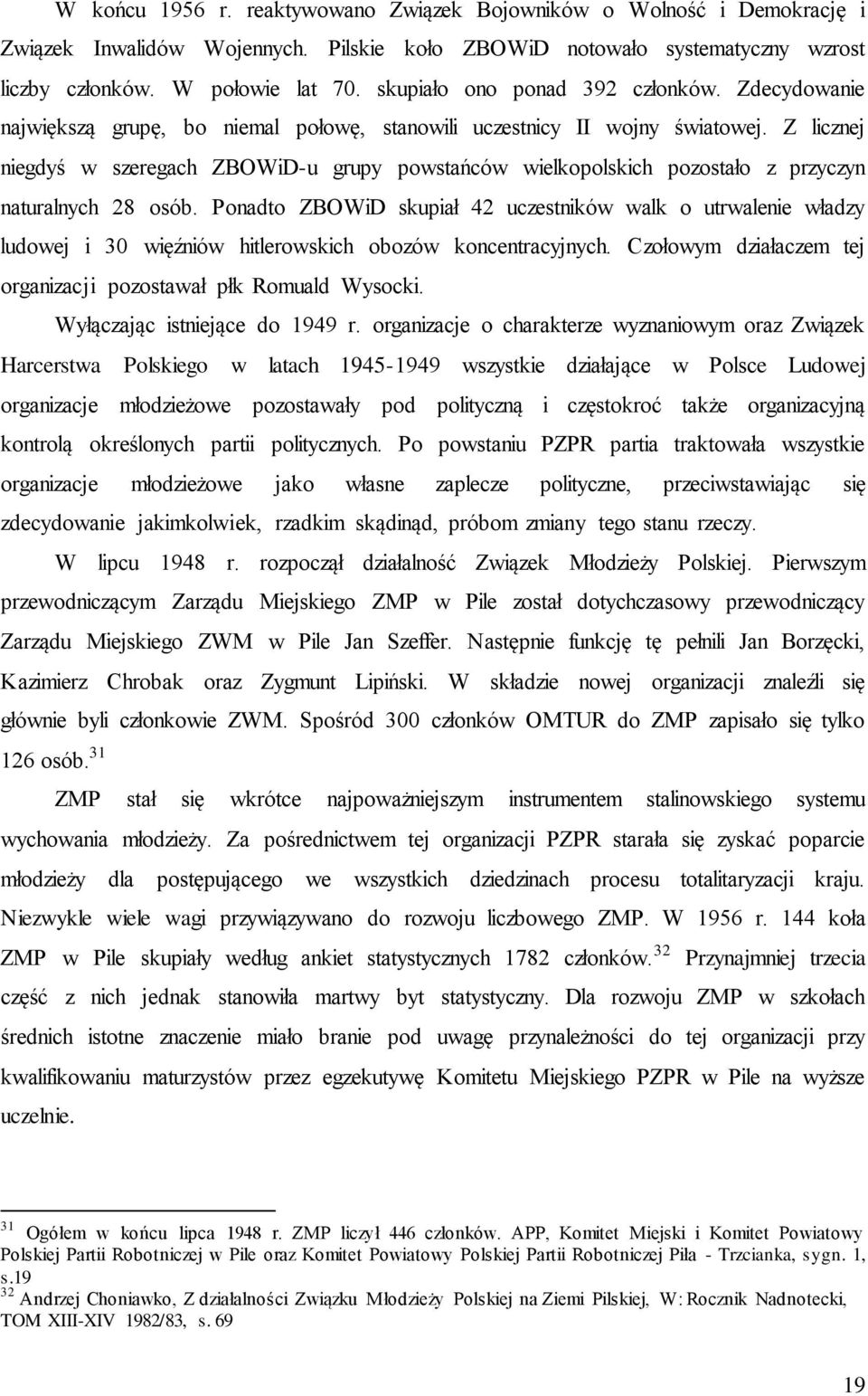 Z licznej niegdyś w szeregach ZBOWiD-u grupy powstańców wielkopolskich pozostało z przyczyn naturalnych 28 osób.