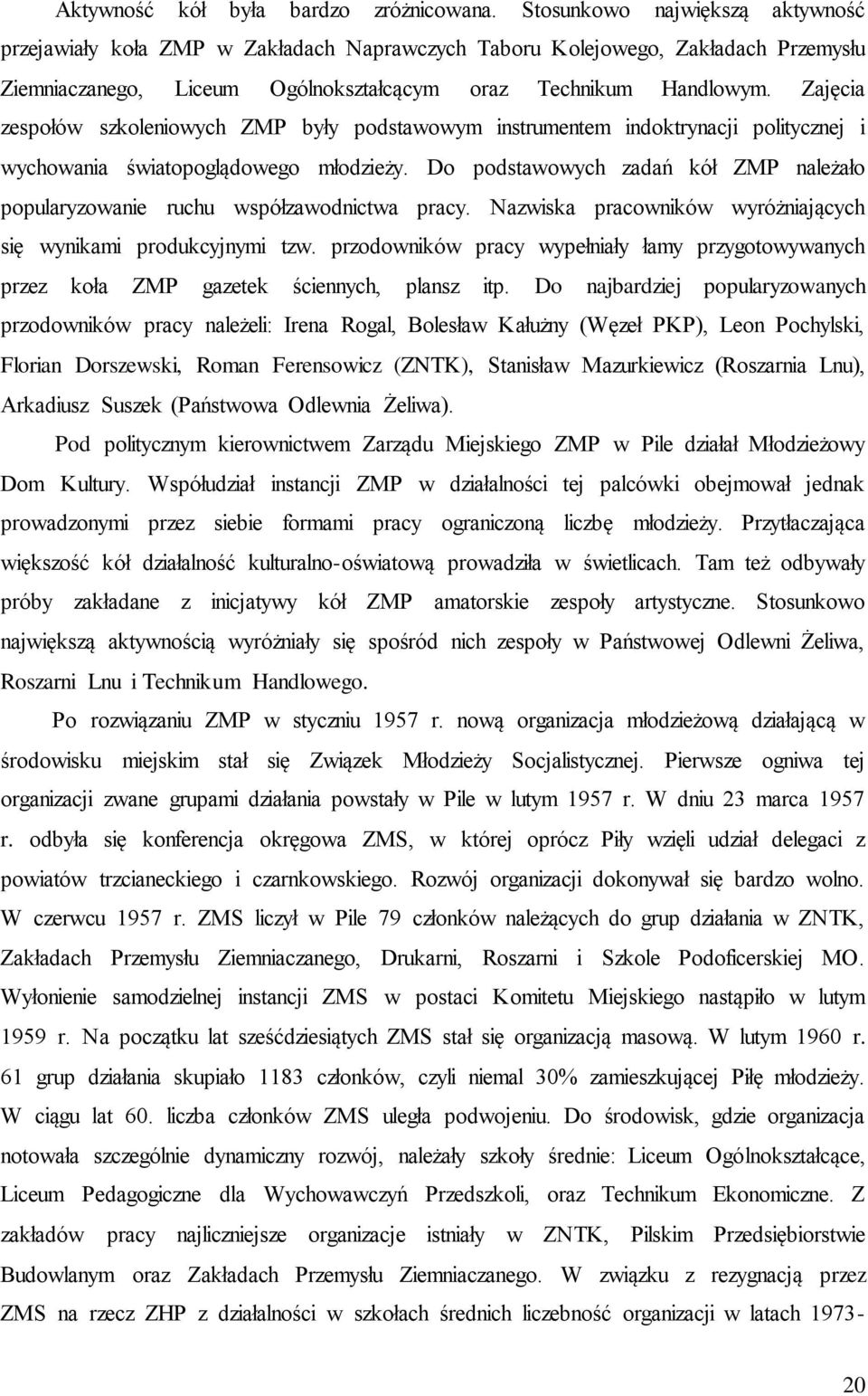 Zajęcia zespołów szkoleniowych ZMP były podstawowym instrumentem indoktrynacji politycznej i wychowania światopoglądowego młodzieży.