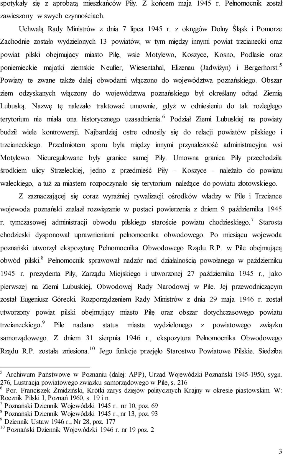 oraz poniemieckie majątki ziemskie Neufier, Wiesentahal, Elizenau (Jadwiżyn) i Bergerhorst. 5 Powiaty te zwane także dalej obwodami włączono do województwa poznańskiego.