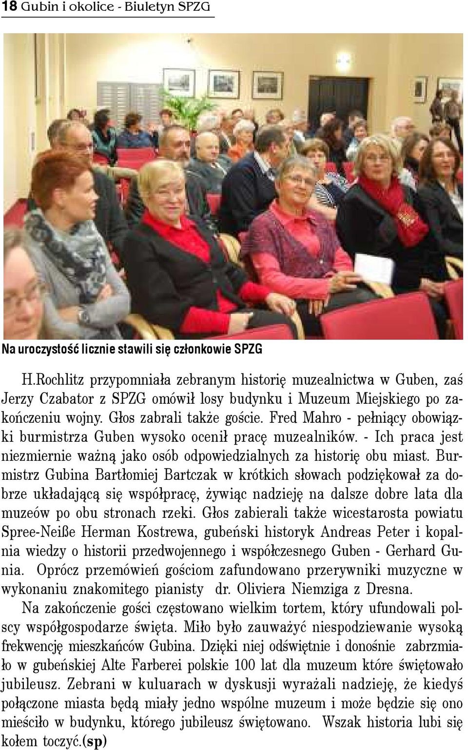 Fred Mahro - pe³ni¹cy obowi¹zki burmistrza Guben wysoko oceni³ pracê muzealników. - Ich praca jest niezmiernie wa n¹ jako osób odpowiedzialnych za historiê obu miast.