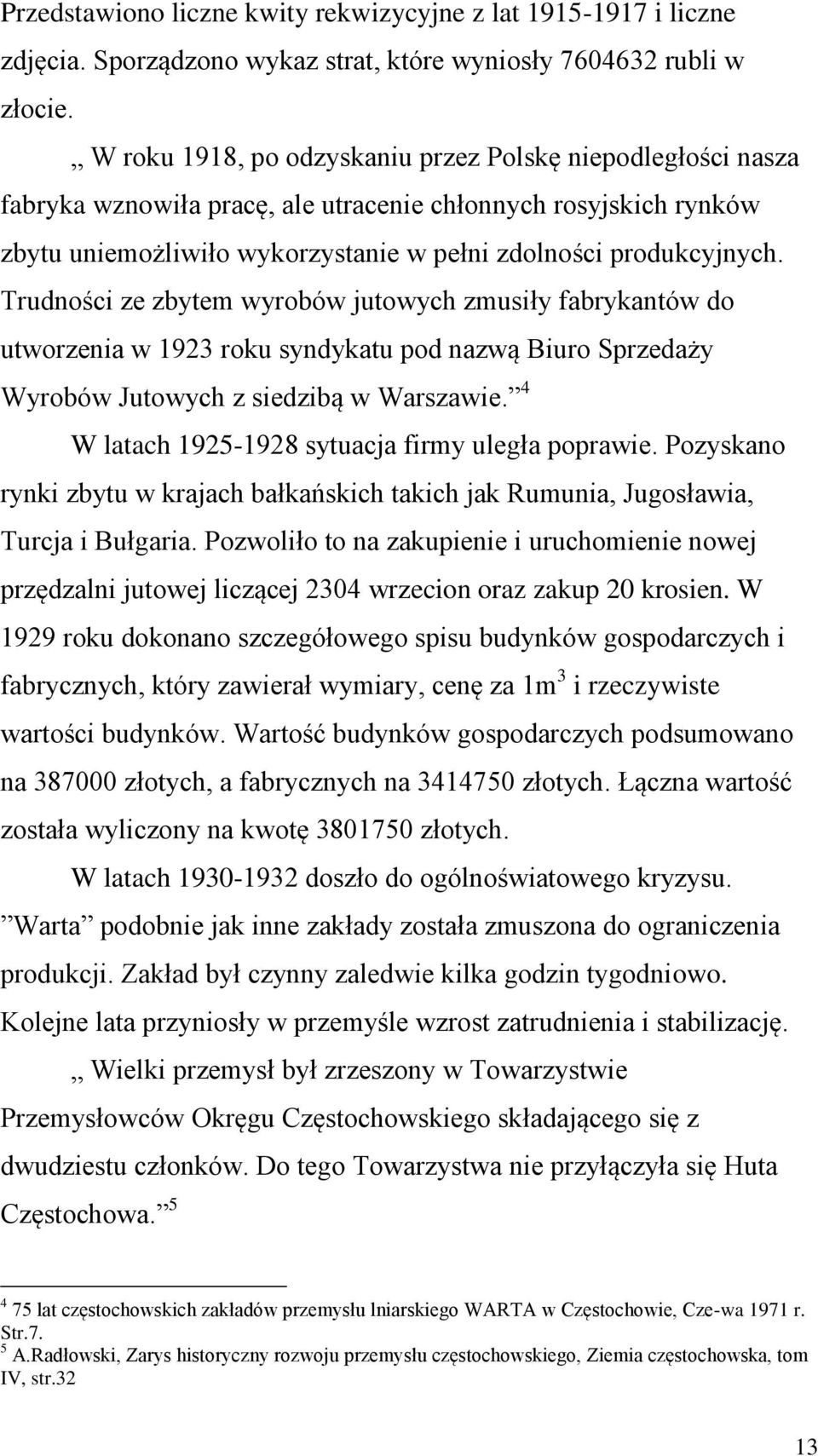 Trudności ze zbytem wyrobów jutowych zmusiły fabrykantów do utworzenia w 1923 roku syndykatu pod nazwą Biuro Sprzedaży Wyrobów Jutowych z siedzibą w Warszawie.