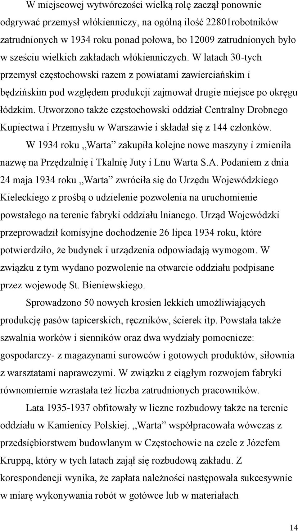 Utworzono także częstochowski oddział Centralny Drobnego Kupiectwa i Przemysłu w Warszawie i składał się z 144 członków.