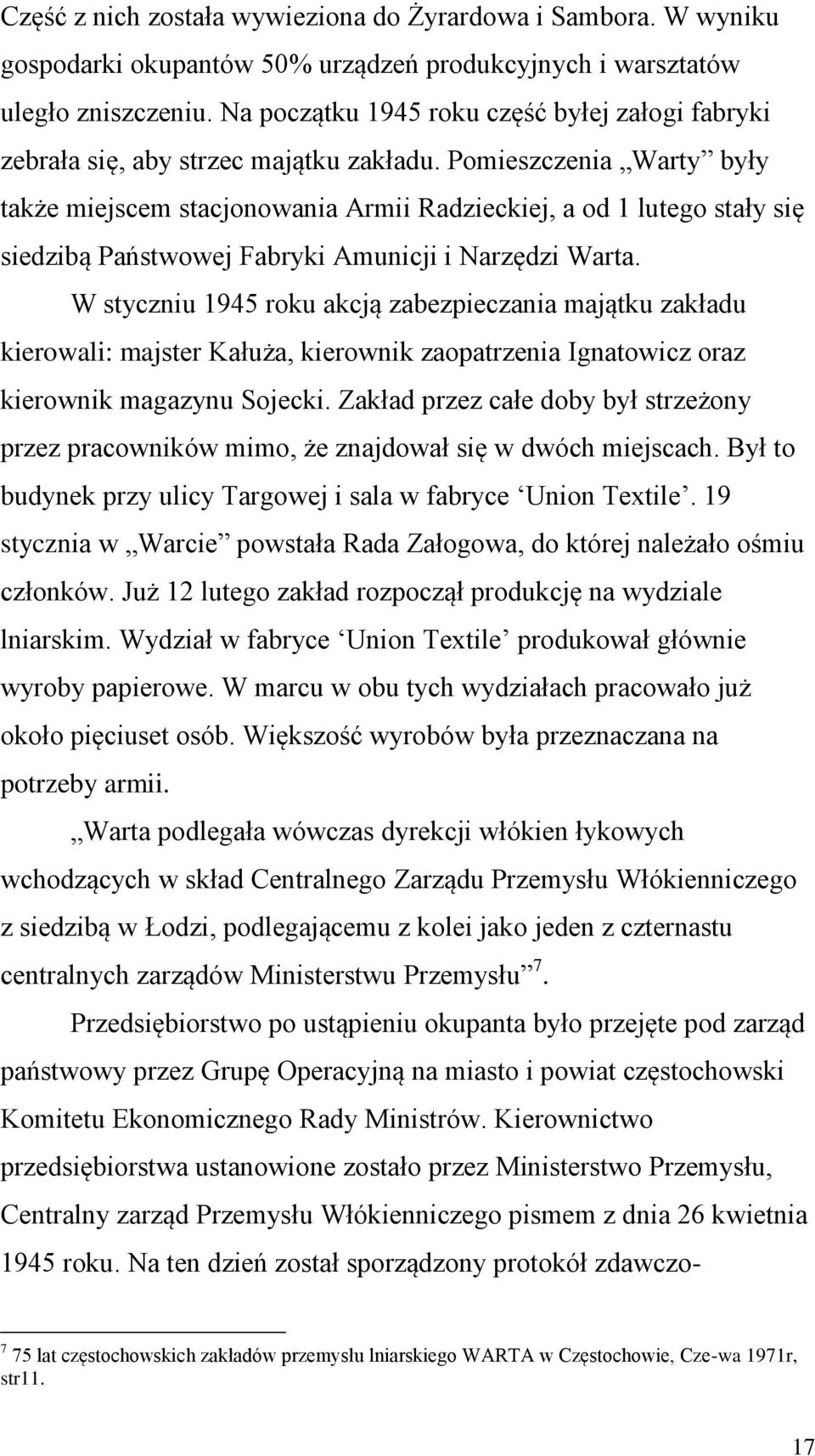 Pomieszczenia Warty były także miejscem stacjonowania Armii Radzieckiej, a od 1 lutego stały się siedzibą Państwowej Fabryki Amunicji i Narzędzi Warta.