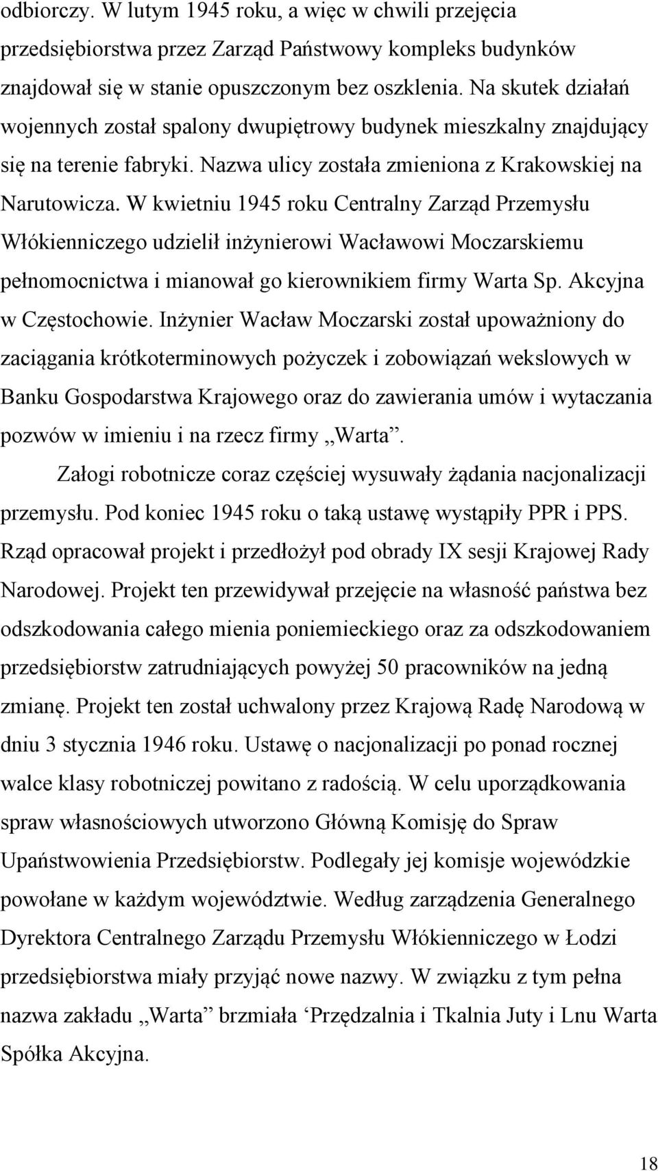 W kwietniu 1945 roku Centralny Zarząd Przemysłu Włókienniczego udzielił inżynierowi Wacławowi Moczarskiemu pełnomocnictwa i mianował go kierownikiem firmy Warta Sp. Akcyjna w Częstochowie.