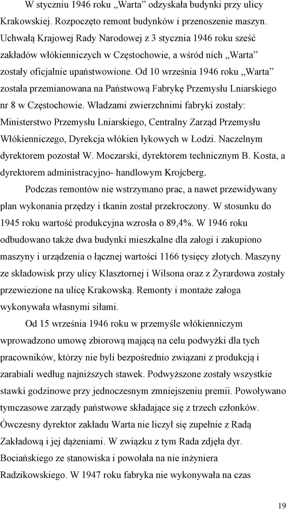 Od 10 września 1946 roku Warta została przemianowana na Państwową Fabrykę Przemysłu Lniarskiego nr 8 w Częstochowie.