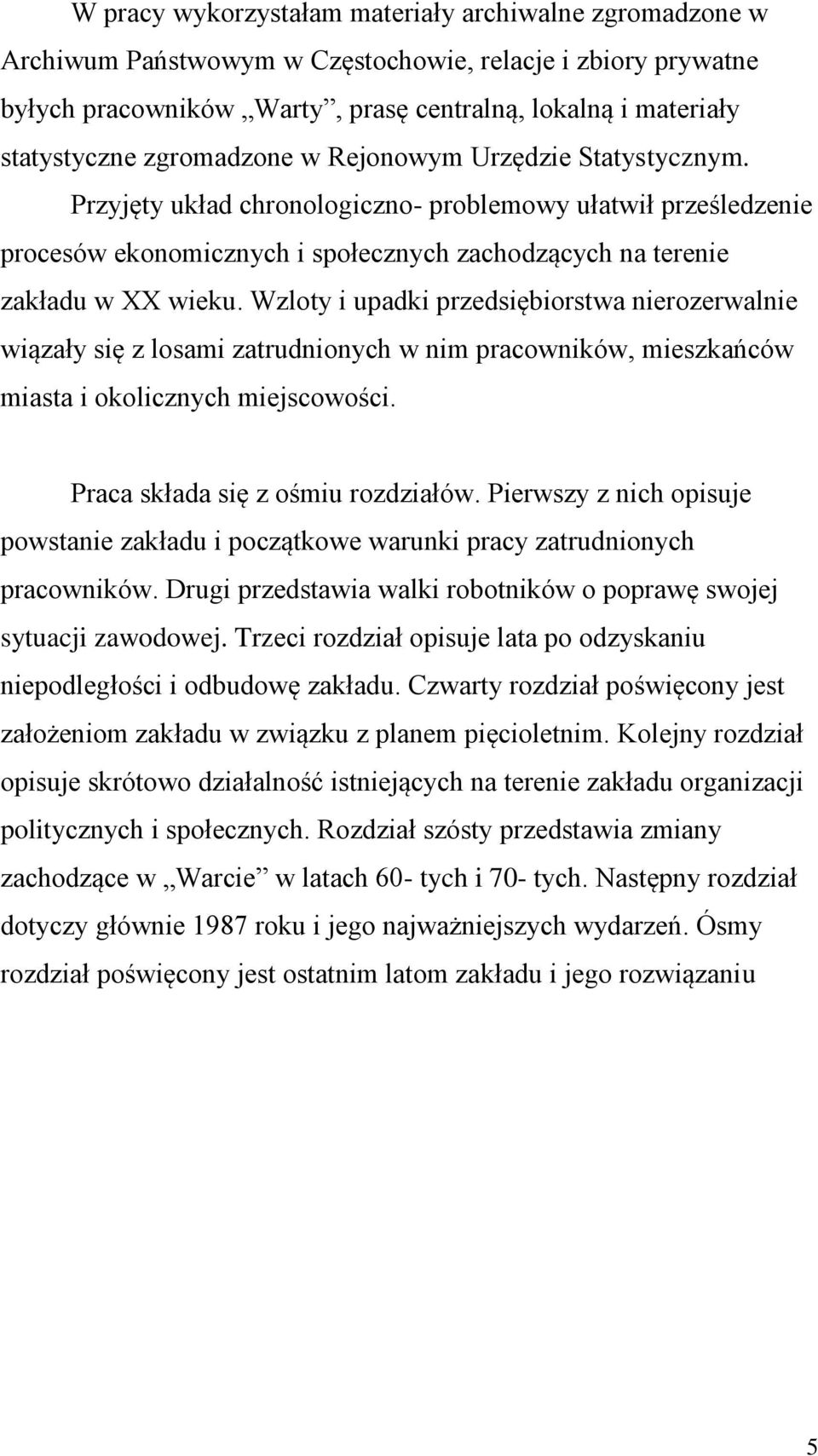 Wzloty i upadki przedsiębiorstwa nierozerwalnie wiązały się z losami zatrudnionych w nim pracowników, mieszkańców miasta i okolicznych miejscowości. Praca składa się z ośmiu rozdziałów.