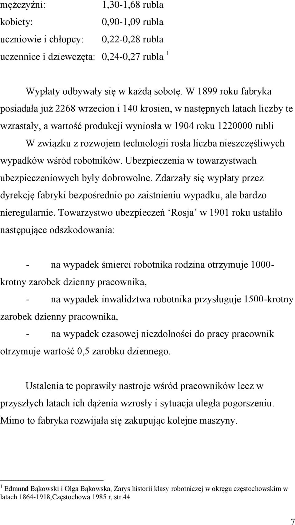 liczba nieszczęśliwych wypadków wśród robotników. Ubezpieczenia w towarzystwach ubezpieczeniowych były dobrowolne.