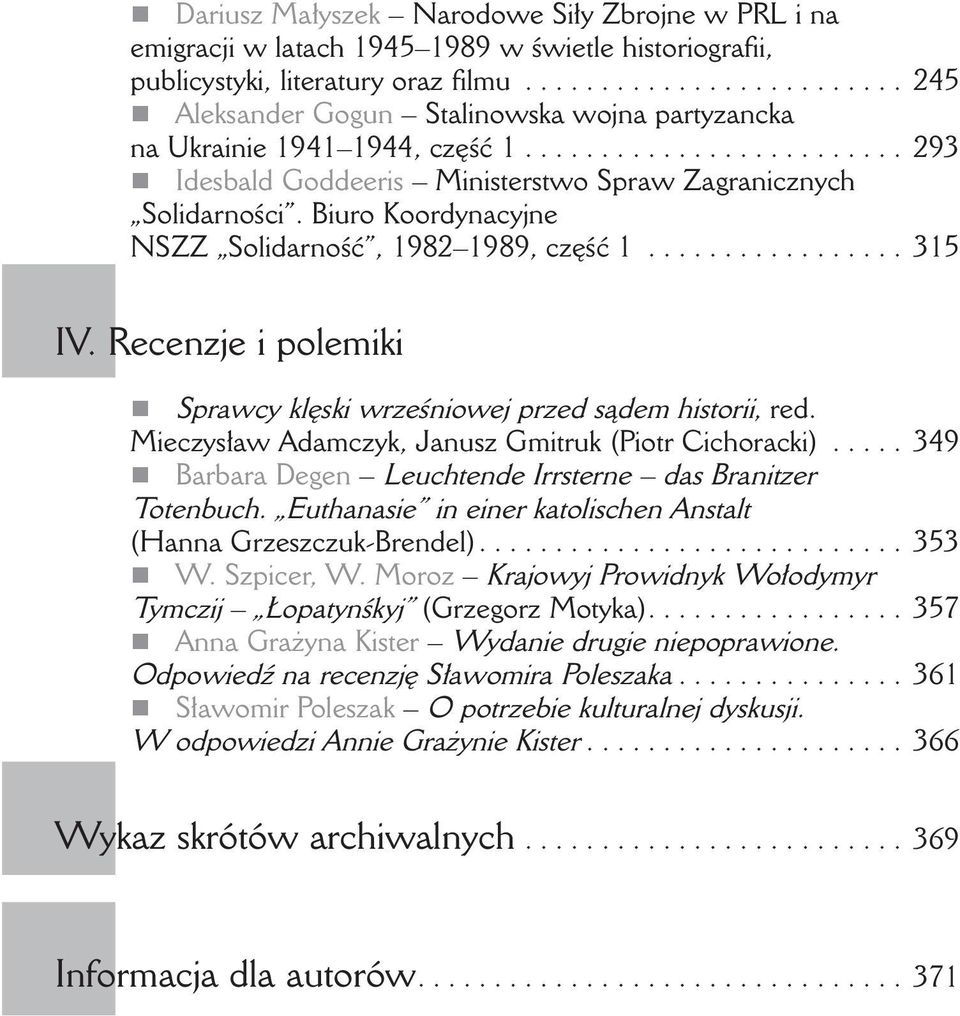 Biuro Koordynacyjne NSZZ Solidarność, 1982 1989, część 1.... 315 IV. Recenzje i polemiki Sprawcy klęski wrześniowej przed sądem historii, red. Mieczysław Adamczyk, Janusz Gmitruk (Piotr Cichoracki).