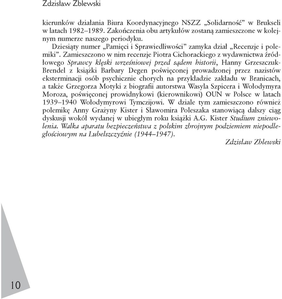 Zamieszczono w nim recenzje Piotra Cichorackiego z wydawnictwa źródłowego Sprawcy klęski wrześniowej przed sądem historii, Hanny Grzeszczuk- Brendel z książki Barbary Degen poświęconej prowadzonej