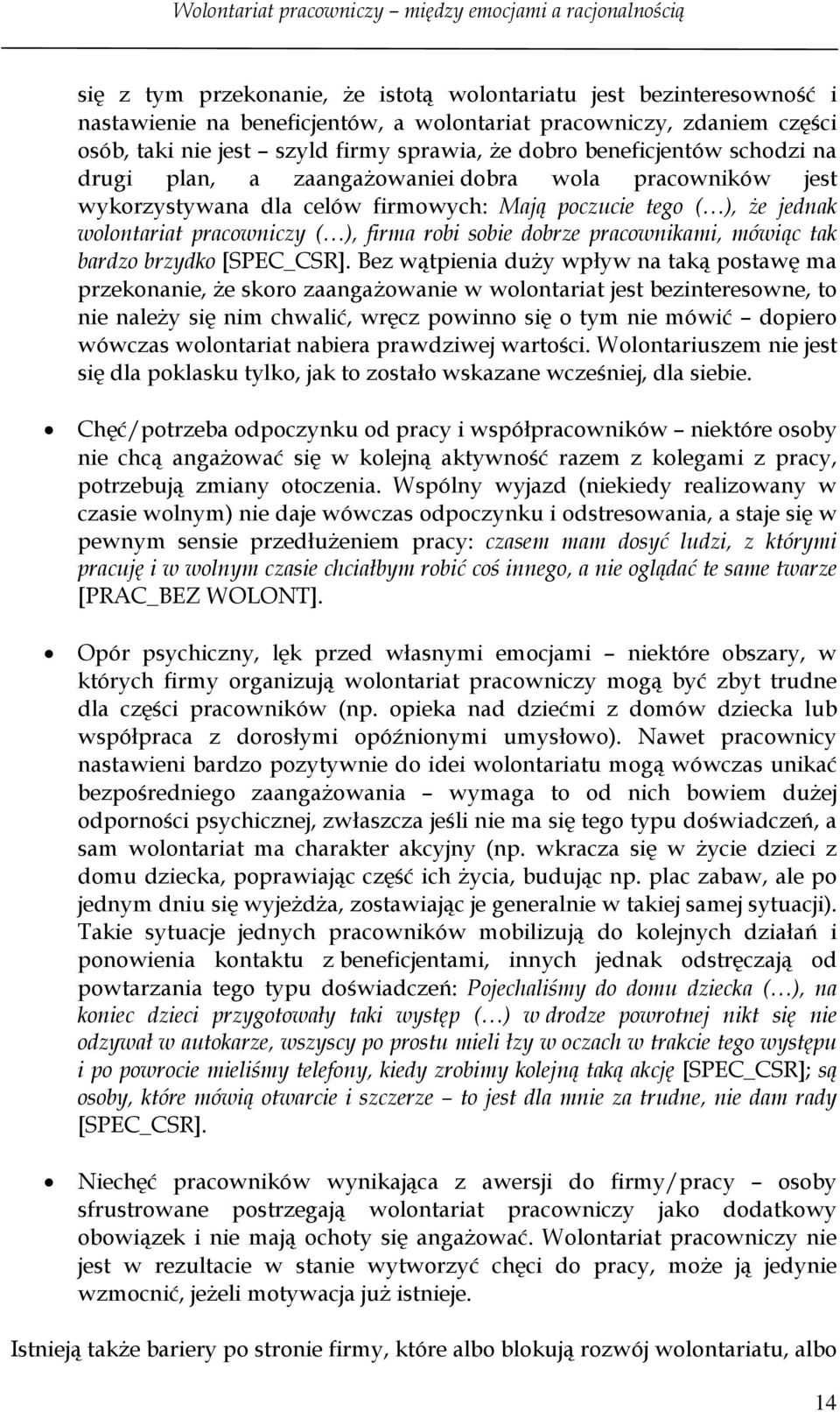 jednak wolontariat pracowniczy ( ), firma robi sobie dobrze pracownikami, mówiąc tak bardzo brzydko [SPEC_CSR].