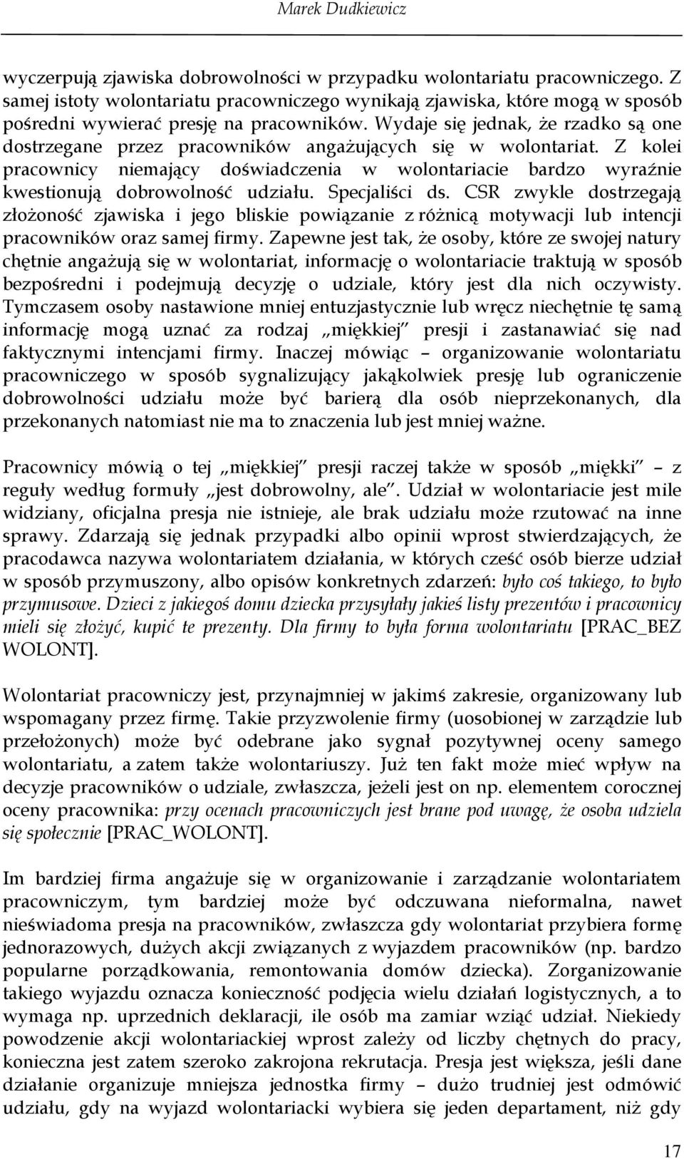 Wydaje się jednak, że rzadko są one dostrzegane przez pracowników angażujących się w wolontariat.