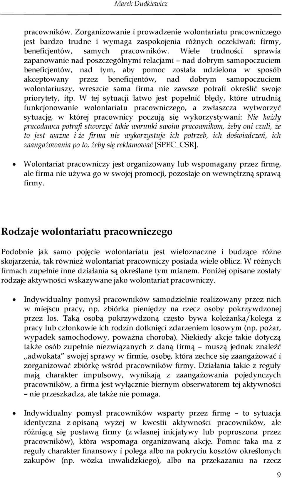 samopoczuciem wolontariuszy, wreszcie sama firma nie zawsze potrafi określić swoje priorytety, itp.