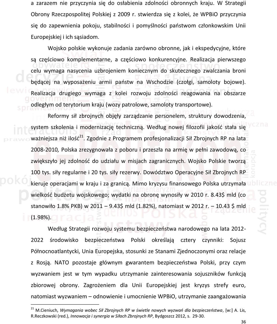 Wojsko polskie wykonuje zadania zarówno obronne, jak i ekspedycyjne, które są częściowo komplementarne, a częściowo konkurencyjne.