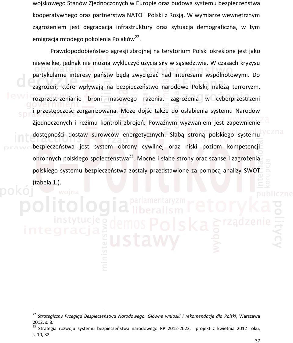 Prawdopodobieństwo agresji zbrojnej na terytorium Polski określone jest jako niewielkie, jednak nie można wykluczyć użycia siły w sąsiedztwie.