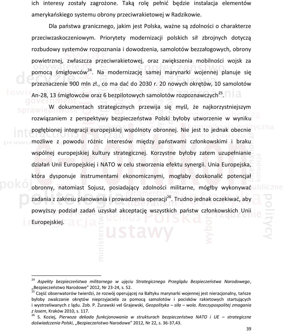 Priorytety modernizacji polskich sił zbrojnych dotyczą rozbudowy systemów rozpoznania i dowodzenia, samolotów bezzałogowych, obrony powietrznej, zwłaszcza przeciwrakietowej, oraz zwiększenia