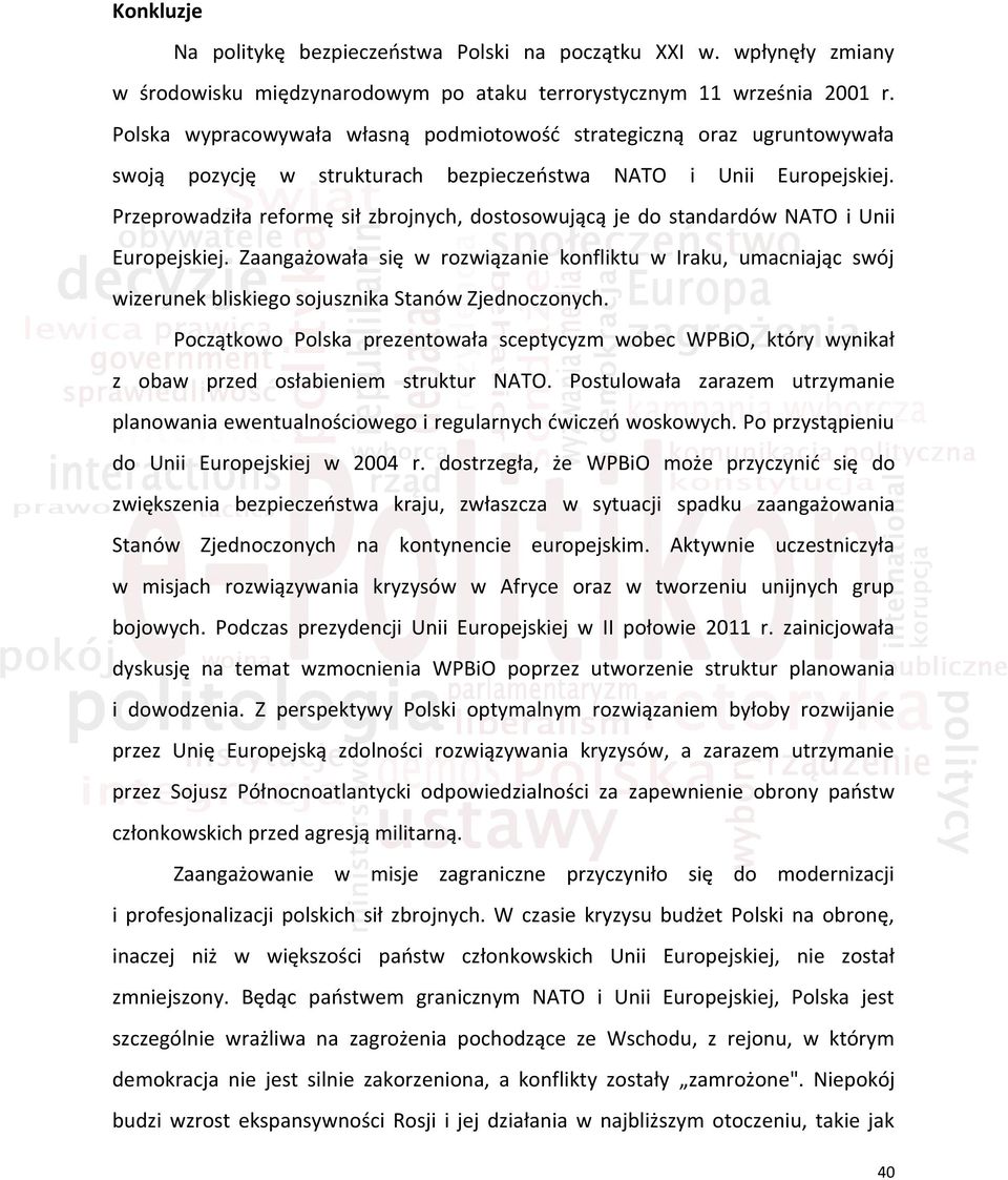 Przeprowadziła reformę sił zbrojnych, dostosowującą je do standardów NATO i Unii Europejskiej.