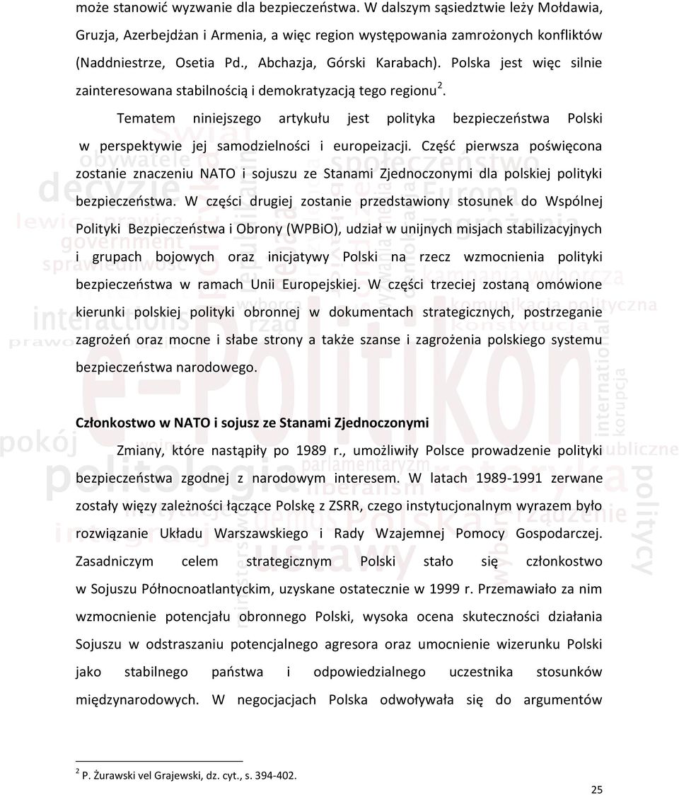 Tematem niniejszego artykułu jest polityka bezpieczeństwa Polski w perspektywie jej samodzielności i europeizacji.