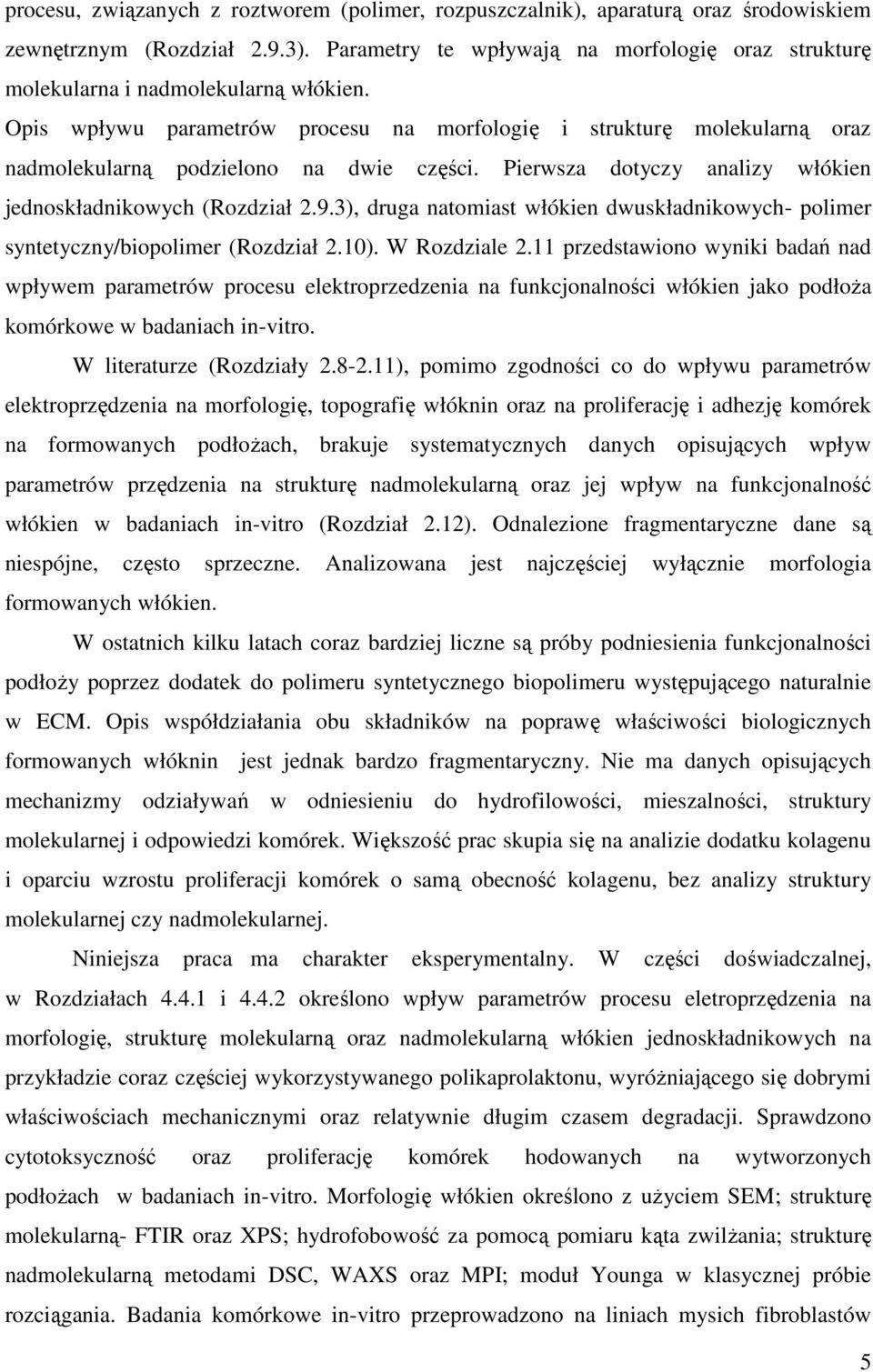 Opis wpływu parametrów procesu na morfologię i strukturę molekularną oraz nadmolekularną podzielono na dwie części. Pierwsza dotyczy analizy włókien jednoskładnikowych (Rozdział 2.9.