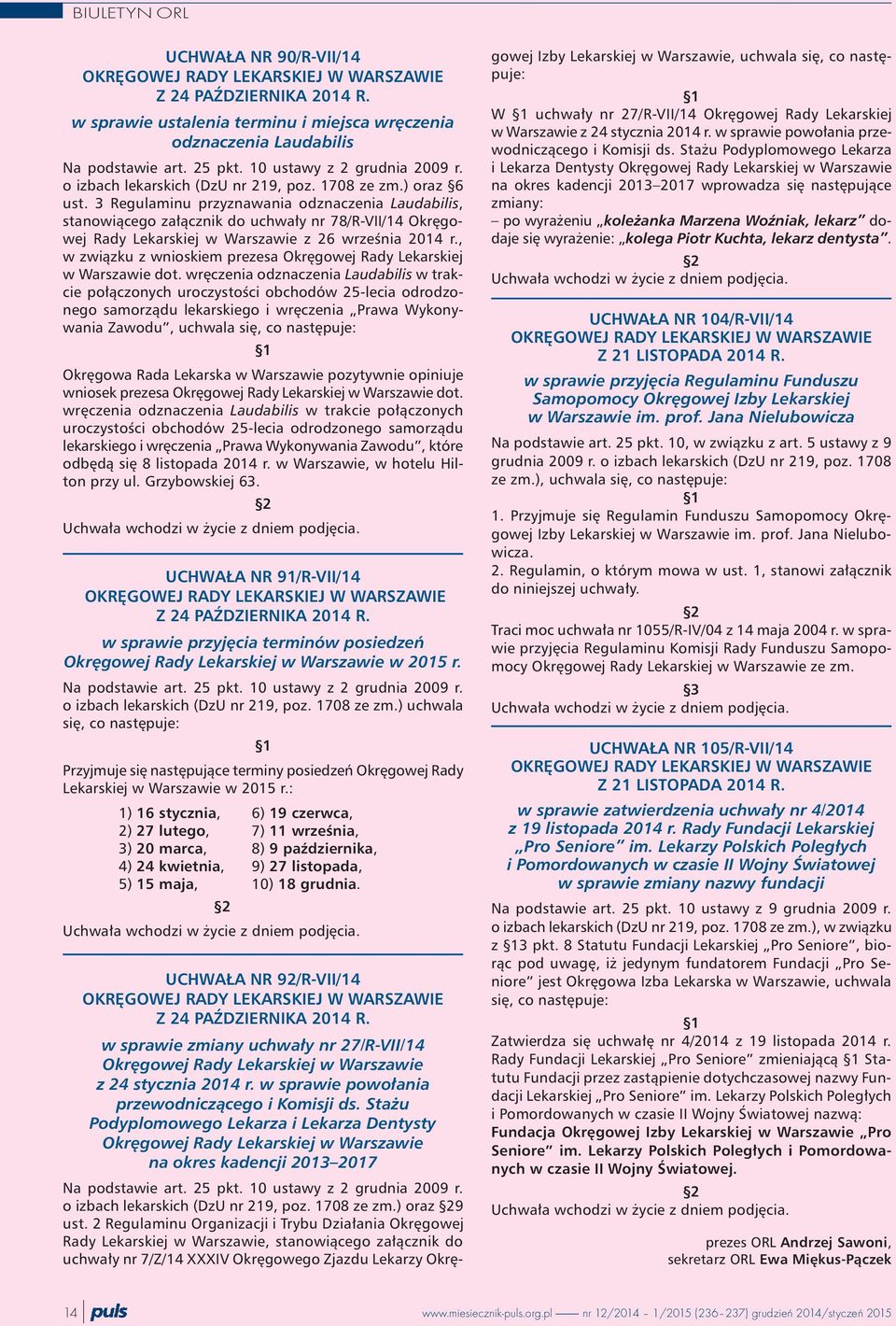 3 Regulaminu przyznawania odznaczenia Laudabilis, stanowi¹cego za³¹cznik do uchwa³y nr 78/R-VII/14 Okrêgowej Rady Lekarskiej w Warszawie z 26 wrzeœnia 2014 r.