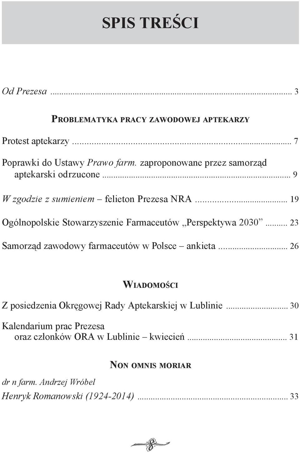 .. 19 Ogólnopolskie Stowarzyszenie Farmaceutów Perspektywa 2030... 23 Samorząd zawodowy farmaceutów w Polsce ankieta.