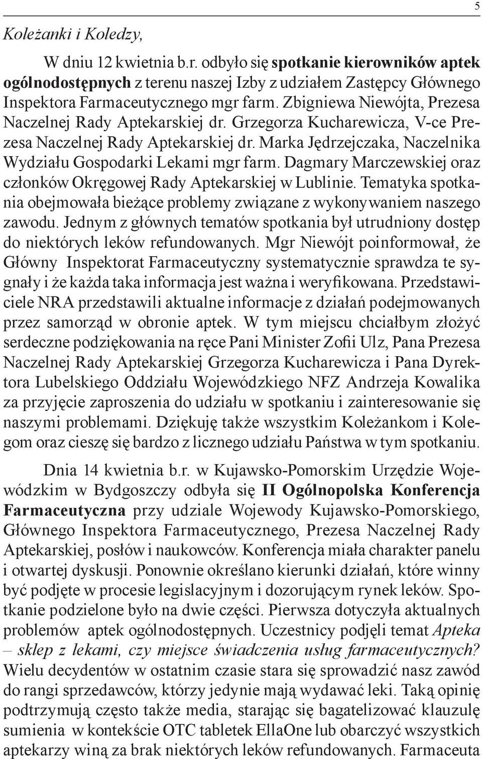 Dagmary Marczewskiej oraz członków Okręgowej Rady Aptekarskiej w Lublinie. Tematyka spotkania obejmowała bieżące problemy związane z wykonywaniem naszego zawodu.