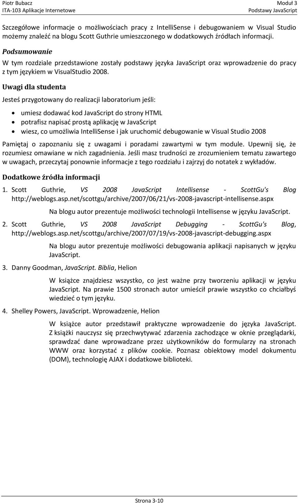 Uwagi dla studenta Jesteś przygotowany do realizacji laboratorium jeśli: umiesz dodawad kod JavaScript do strony HTML potrafisz napisad prostą aplikację w JavaScript wiesz, co umożliwia IntelliSense