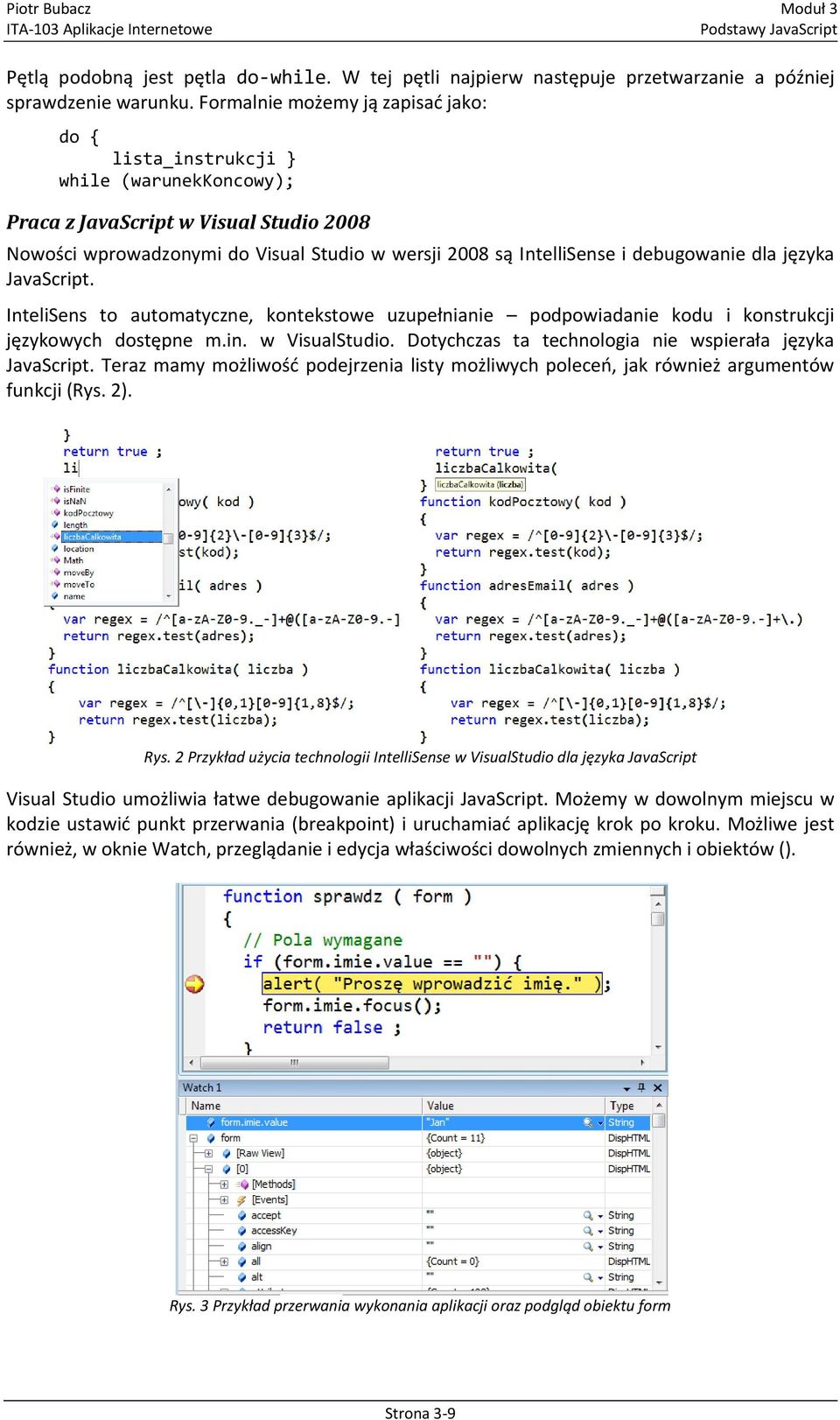 debugowanie dla języka JavaScript. InteliSens to automatyczne, kontekstowe uzupełnianie podpowiadanie kodu i konstrukcji językowych dostępne m.in. w VisualStudio.