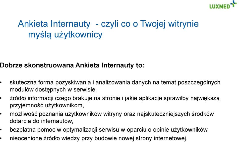 sprawiłby największą przyjemność użytkownikom, możliwość poznania użytkowników witryny oraz najskuteczniejszych środków dotarcia do