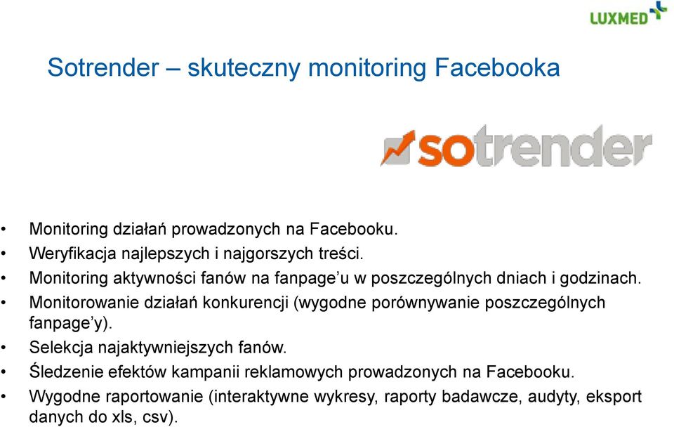 Monitorowanie działań konkurencji (wygodne porównywanie poszczególnych fanpage y). Selekcja najaktywniejszych fanów.