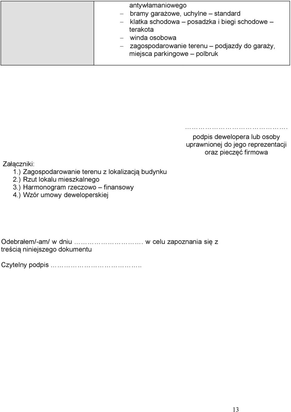 ) Zagospodarowanie terenu z lokalizacją budynku 2.) Rzut lokalu mieszkalnego 3.) Harmonogram rzeczowo finansowy 4.