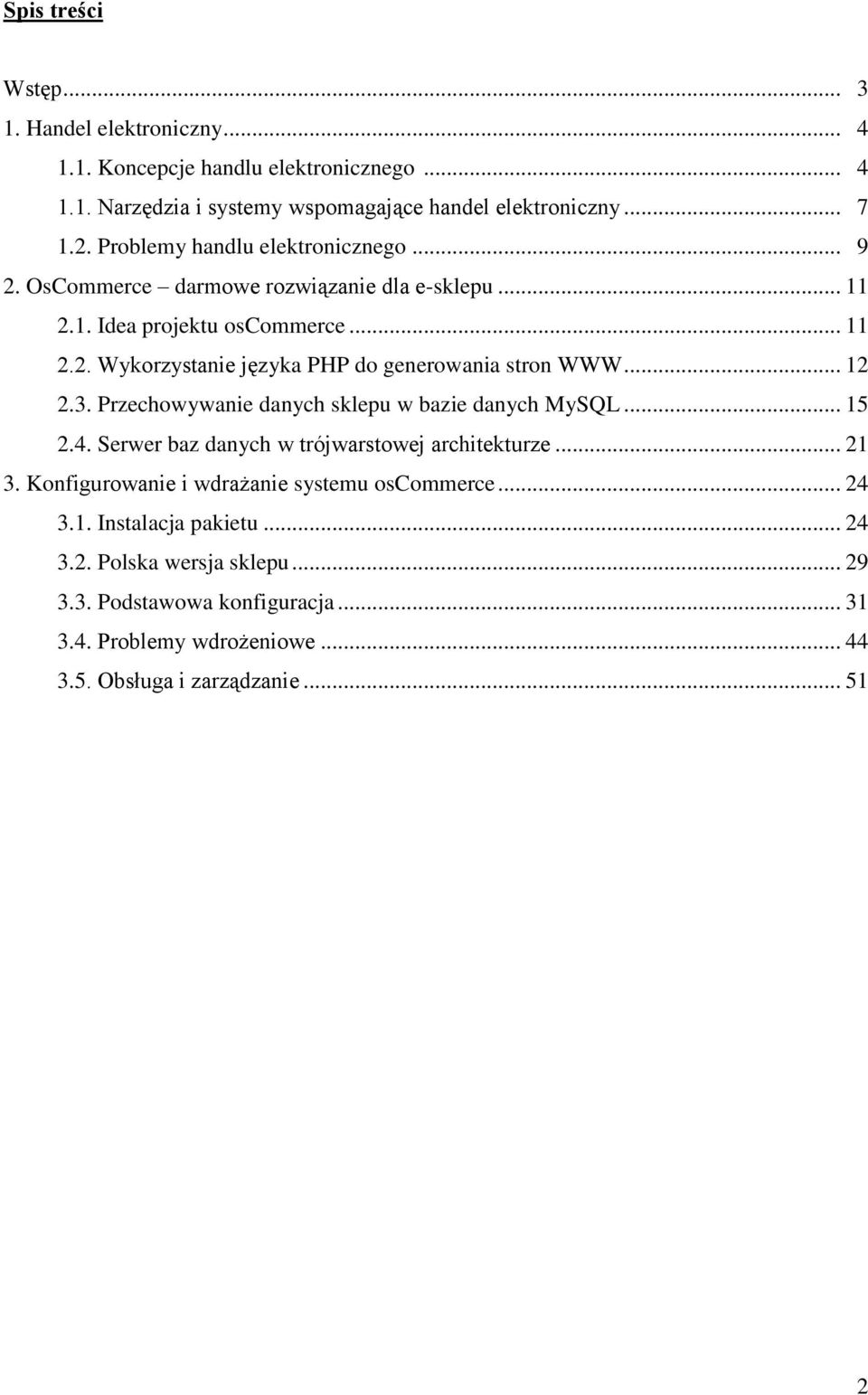 .. 12 2.3. Przechowywanie danych sklepu w bazie danych MySQL... 15 2.4. Serwer baz danych w trójwarstowej architekturze... 21 3.