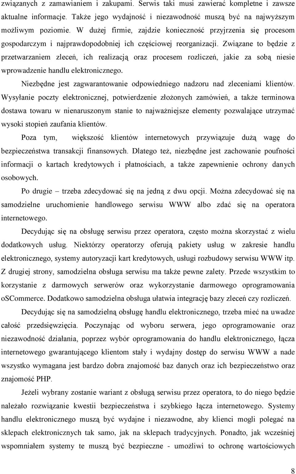 Związane to będzie z przetwarzaniem zleceń, ich realizacją oraz procesem rozliczeń, jakie za sobą niesie wprowadzenie handlu elektronicznego.