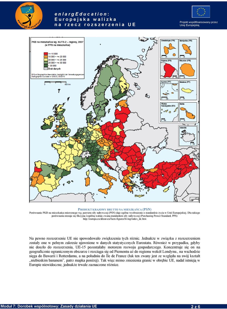 Dla takiego porównania stosuje się fikcyjną wspólną walutę zwaną standardem siły nabywczej (Purchasing Power Standard, PPS) http://europa.eu/about-eu/facts-figures/living/index_de.