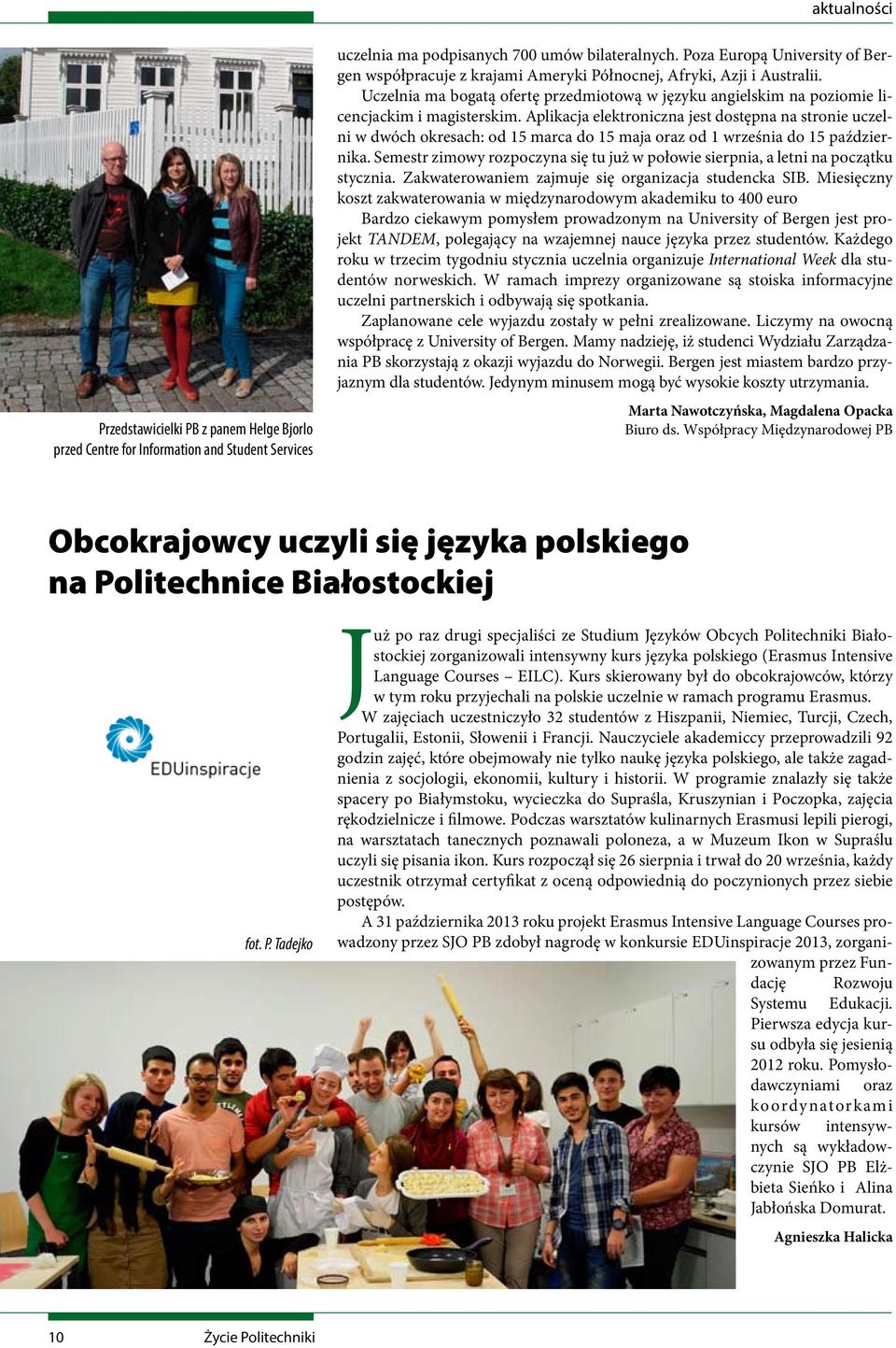 Aplikacja elektroniczna jest dostępna na stronie uczelni w dwóch okresach: od 15 marca do 15 maja oraz od 1 września do 15 października.