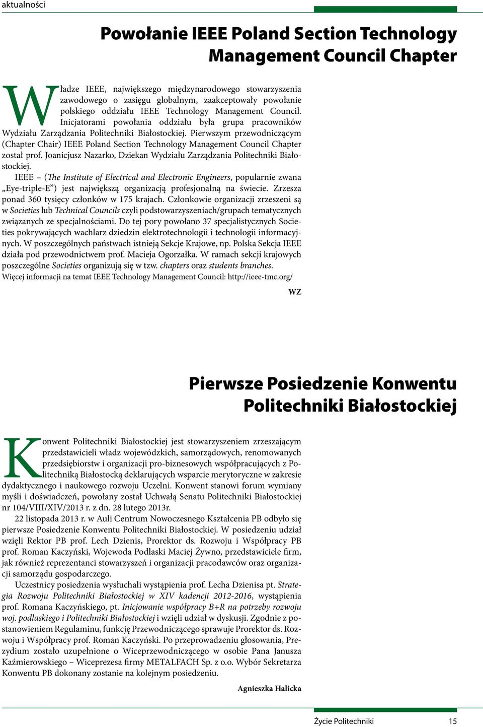 Pierwszym przewodniczącym (Chapter Chair) IEEE Poland Section Technology Management Council Chapter został prof. Joanicjusz Nazarko, Dziekan Wydziału Zarządzania Politechniki Białostockiej.