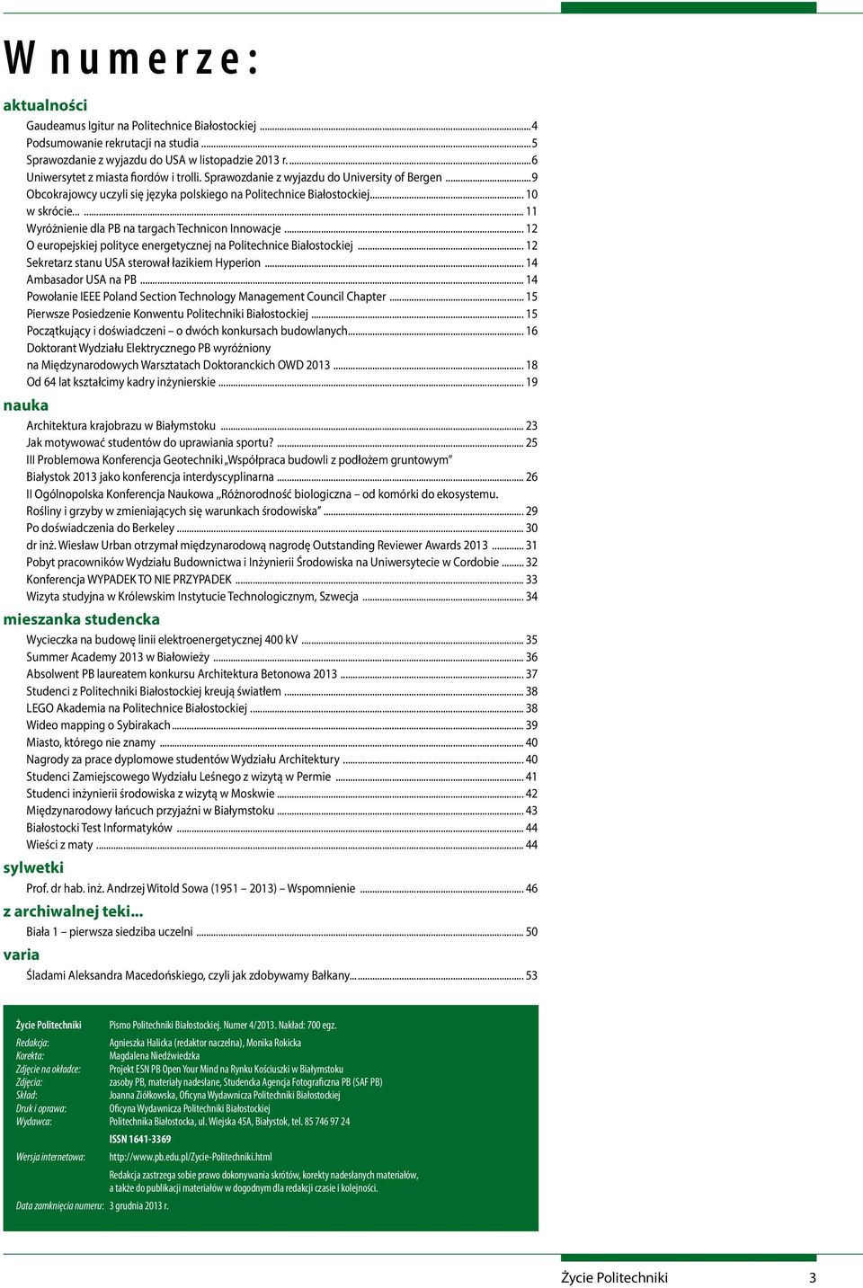 ..... 11 Wyróżnienie dla PB na targach Technicon Innowacje... 12 O europejskiej polityce energetycznej na Politechnice Białostockiej... 12 Sekretarz stanu USA sterował łazikiem Hyperion.