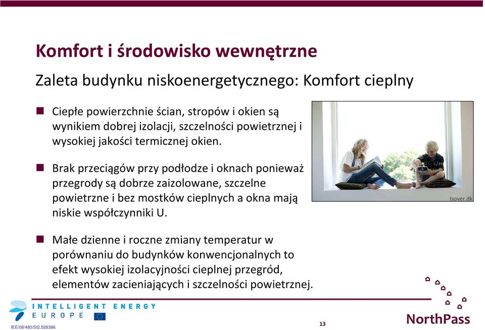 Brak przeciągów przy podłodze i oknach ponieważ przegrody są dobrze zaizolowane, szczelne powietrzne i bez mostków cieplnych a okna mają niskie