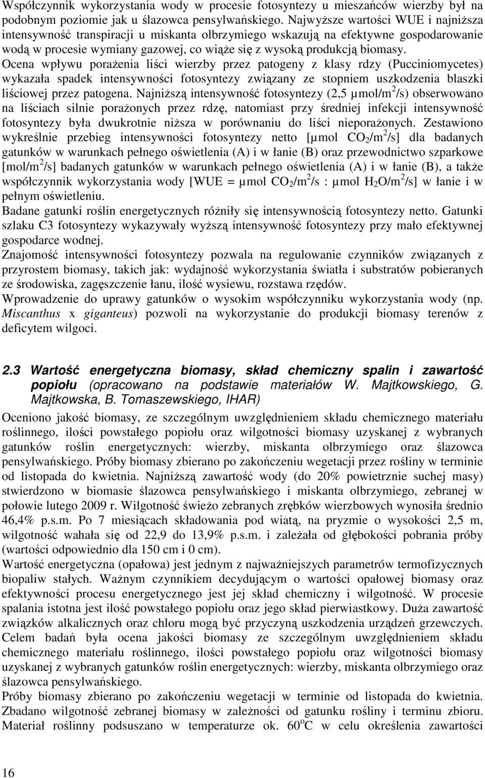 Ocena wpływu porażenia liści wierzby przez patogeny z klasy rdzy (Pucciniomycetes) wykazała spadek intensywności fotosyntezy związany ze stopniem uszkodzenia blaszki liściowej przez patogena.