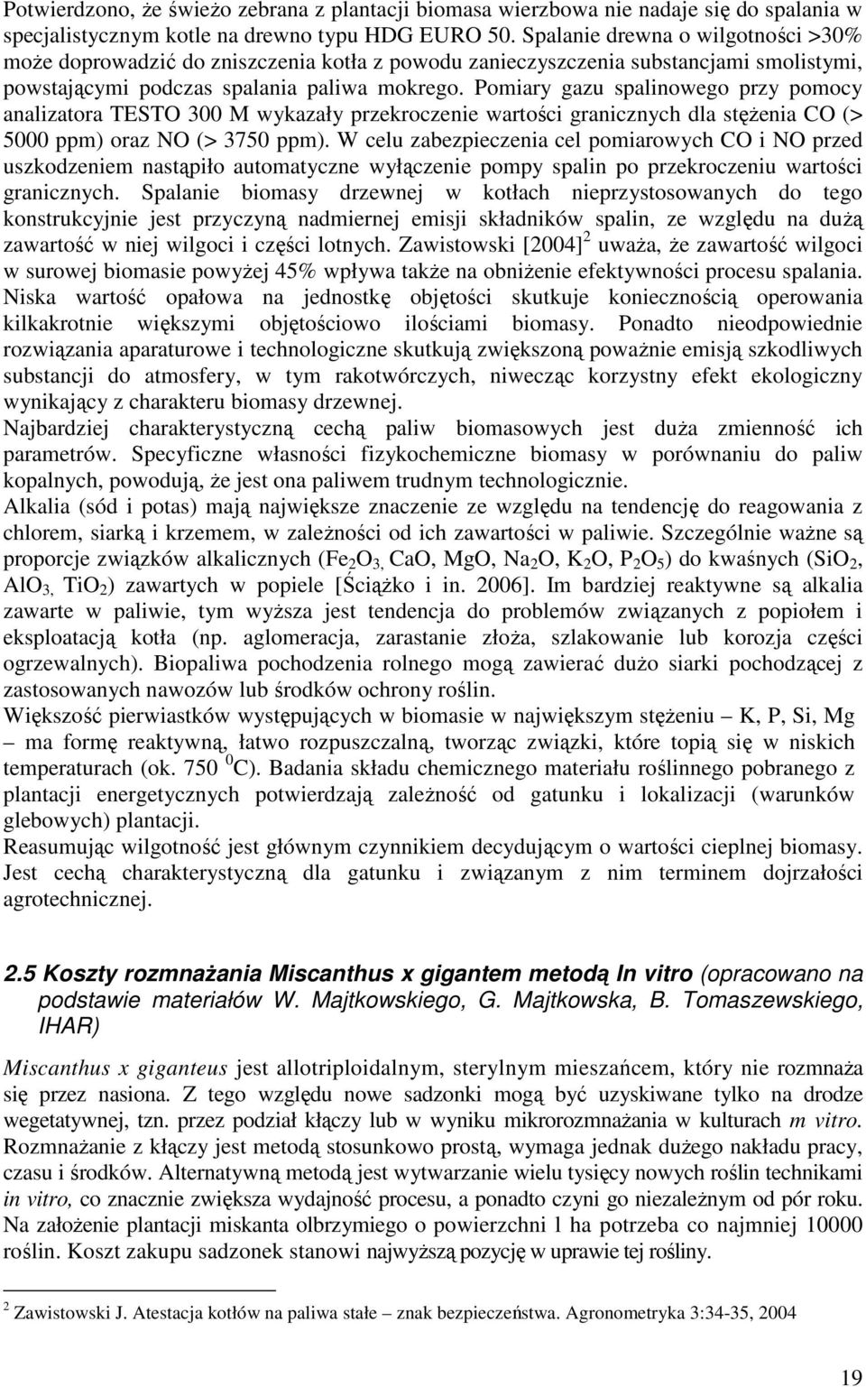 Pomiary gazu spalinowego przy pomocy analizatora TESTO 300 M wykazały przekroczenie wartości granicznych dla stężenia CO (> 5000 ppm) oraz NO (> 3750 ppm).