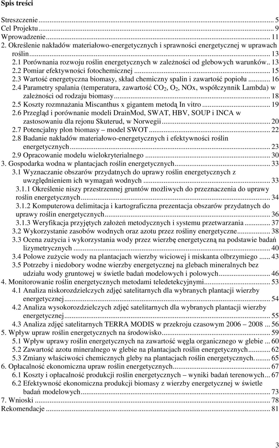 3 Wartość energetyczna biomasy, skład chemiczny spalin i zawartość popiołu... 16 2.4 Parametry spalania (temperatura, zawartość CO 2, O 2, NOx, współczynnik Lambda) w zależności od rodzaju biomasy.