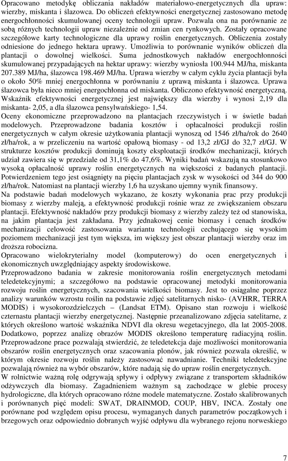 Pozwala ona na porównanie ze sobą różnych technologii upraw niezależnie od zmian cen rynkowych. Zostały opracowane szczegółowe karty technologiczne dla uprawy roślin energetycznych.