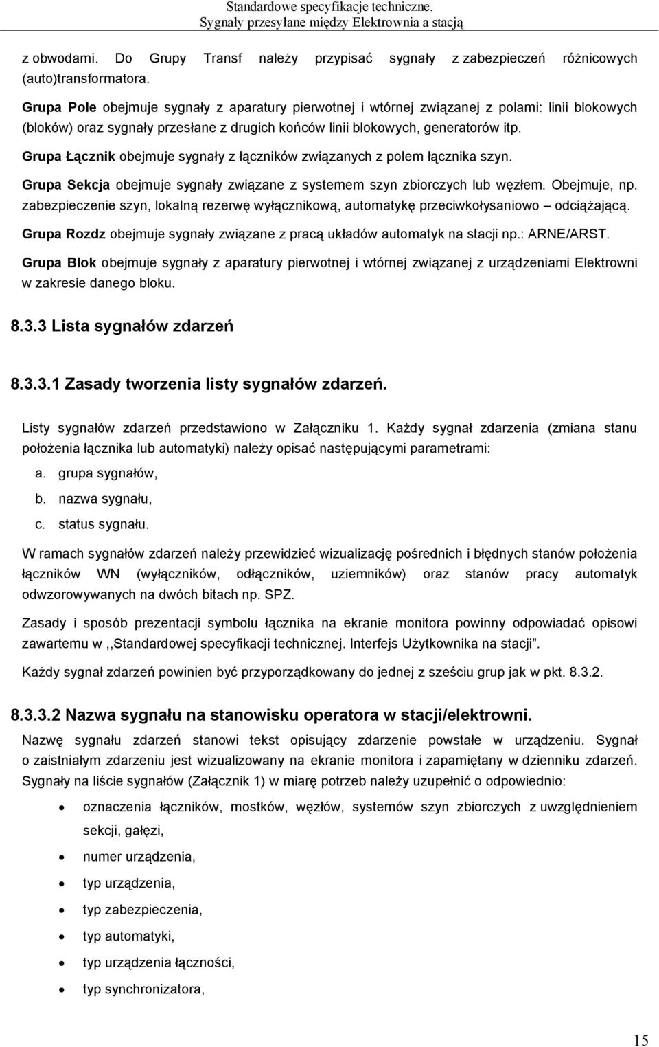 Grupa Łącznik obejmuje sygnały z łączników związanych z polem łącznika szyn. Grupa Sekcja obejmuje sygnały związane z systemem szyn zbiorczych lub węzłem. Obejmuje, np.