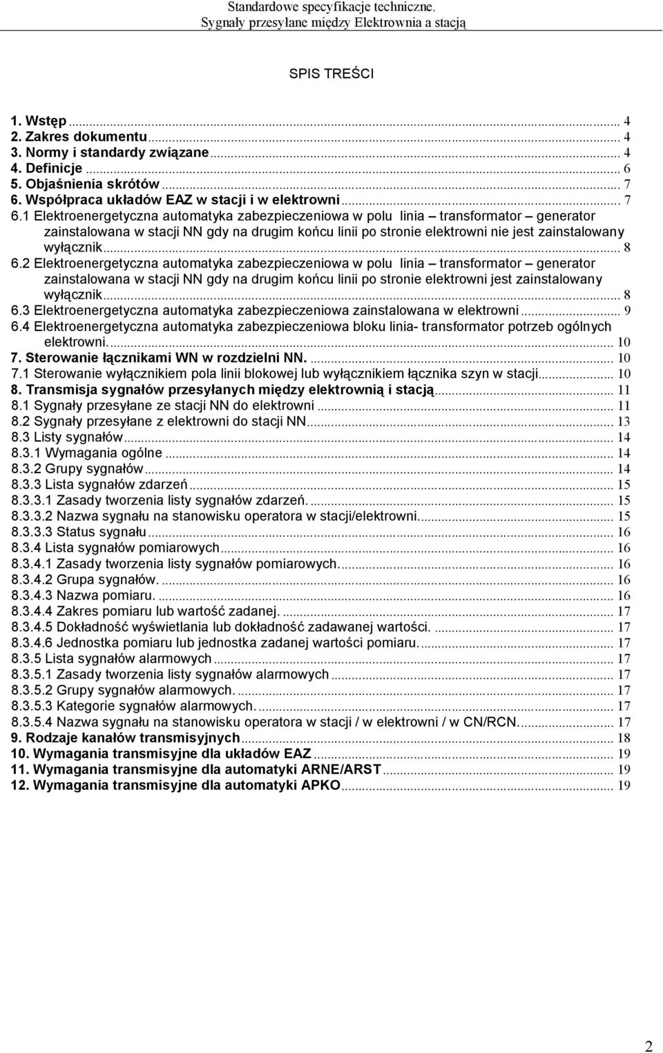 1 Elektroenergetyczna automatyka zabezpieczeniowa w polu linia transformator generator zainstalowana w stacji NN gdy na drugim końcu linii po stronie elektrowni nie jest zainstalowany wyłącznik... 8 6.