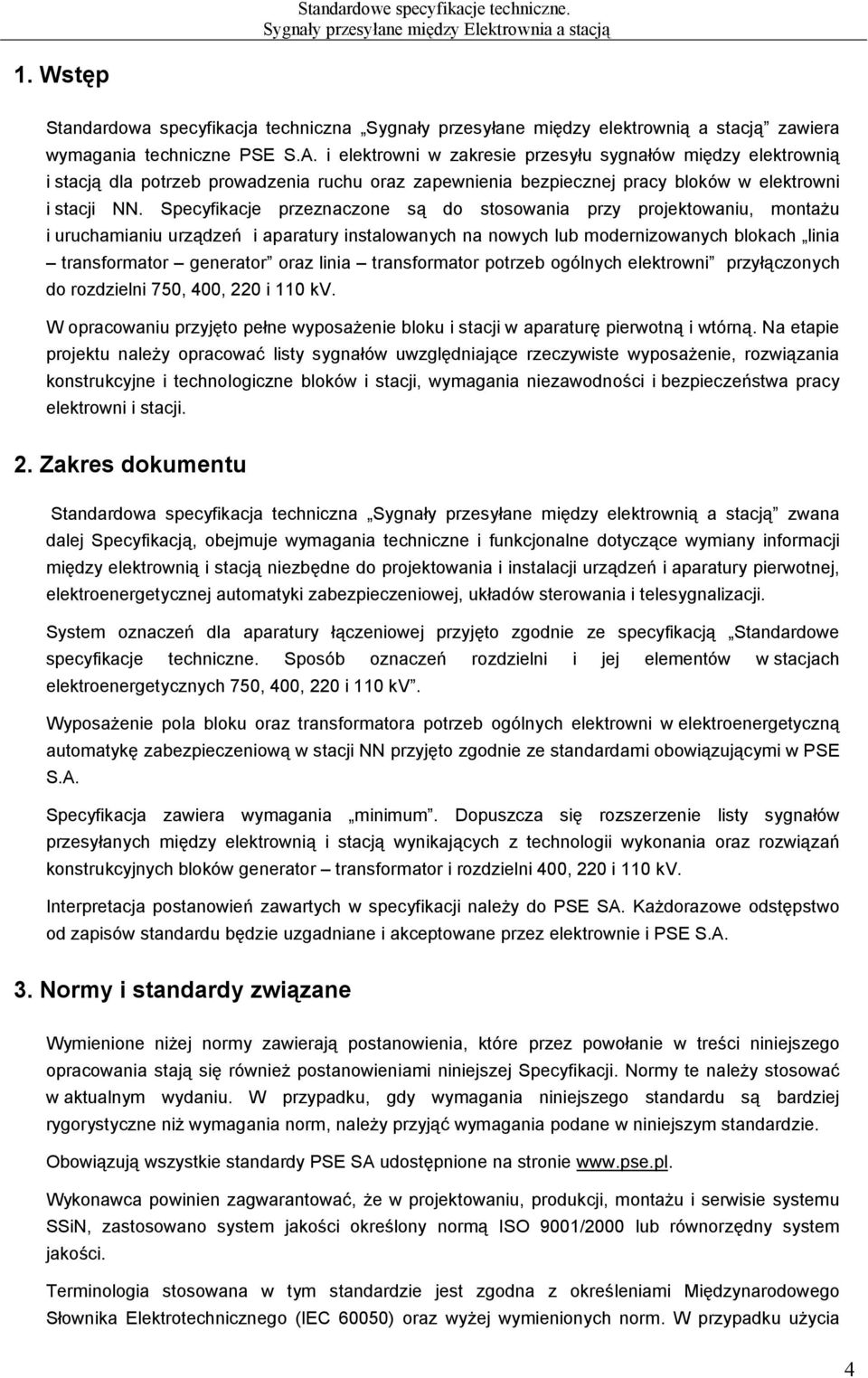 Specyfikacje przeznaczone są do stosowania przy projektowaniu, montażu i uruchamianiu urządzeń i aparatury instalowanych na nowych lub modernizowanych blokach linia transformator generator oraz linia