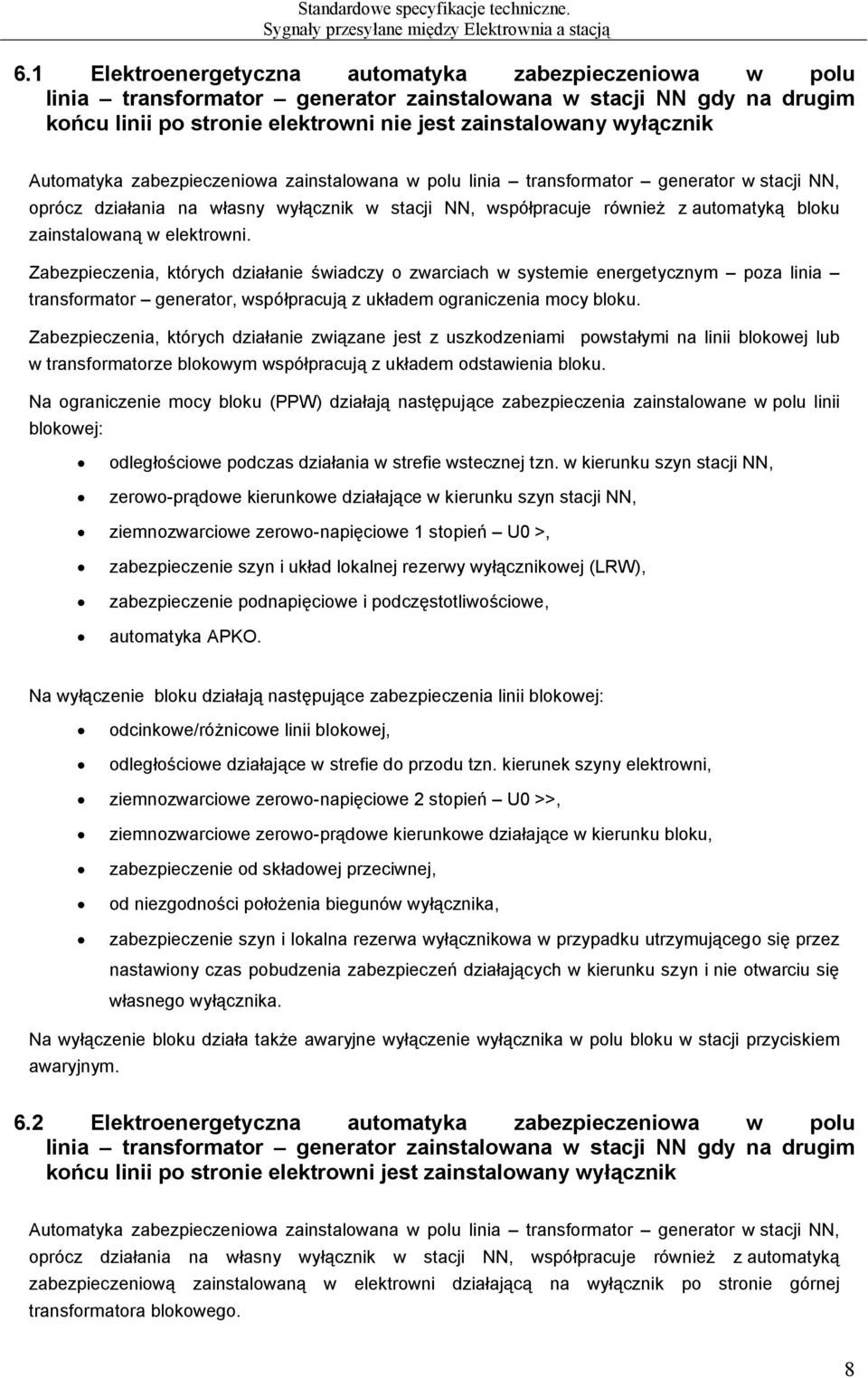 elektrowni. Zabezpieczenia, których działanie świadczy o zwarciach w systemie energetycznym poza linia transformator generator, współpracują z układem ograniczenia mocy bloku.