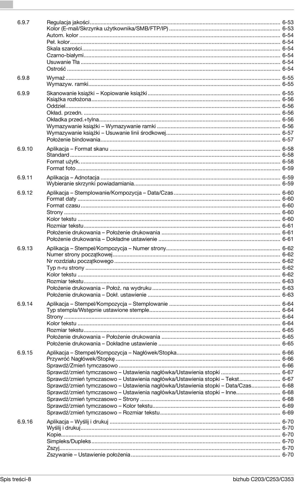 .. 6-56 Wymazywanie książki Wymazywanie ramki... 6-56 Wymazywanie książki Usuwanie linii środkowej... 6-57 Położenie bindowania... 6-57 6.9.10 Aplikacja Format skanu... 6-58 Standard.