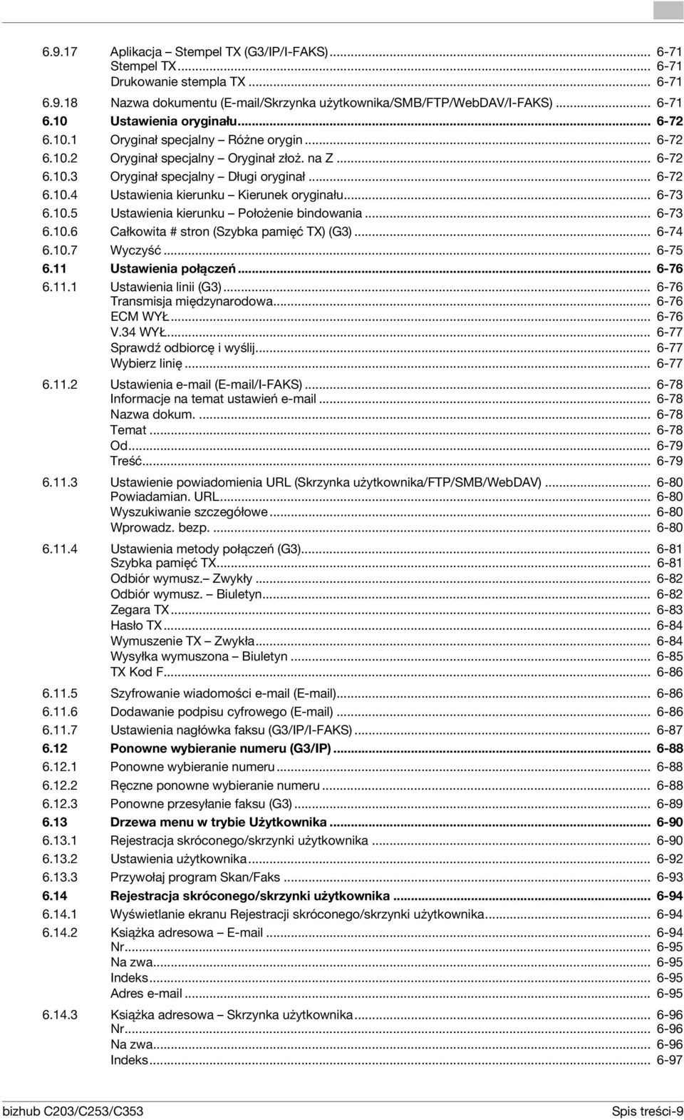 .. 6-73 6.10.5 Ustawienia kierunku Położenie bindowania... 6-73 6.10.6 Całkowita # stron (Szybka pamięć TX) (G3)... 6-74 6.10.7 Wyczyść... 6-75 6.11 Ustawienia połączeń... 6-76 6.11.1 Ustawienia linii (G3).