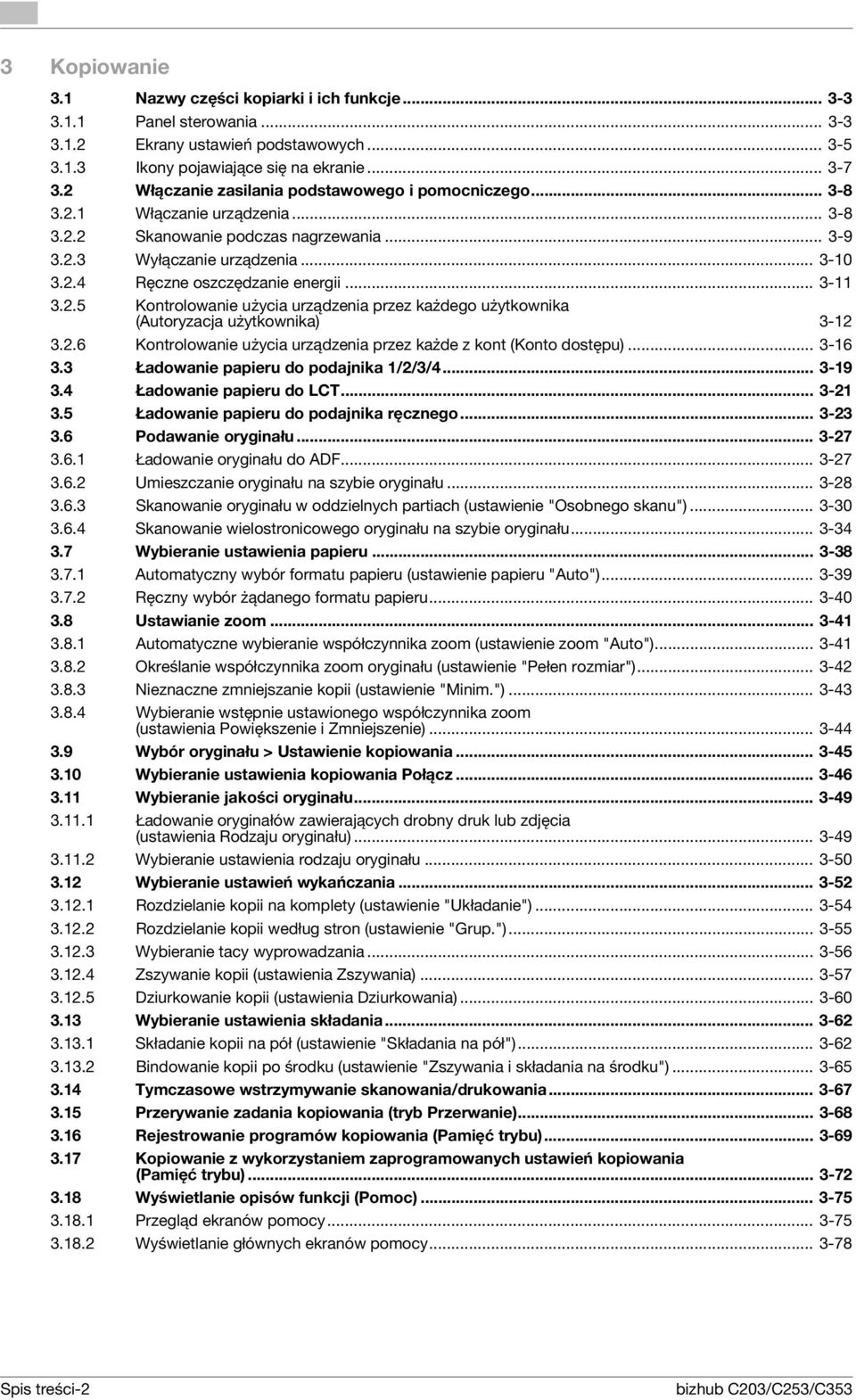 .. 3-11 3.2.5 Kontrolowanie użycia urządzenia przez każdego użytkownika (Autoryzacja użytkownika) 3-12 3.2.6 Kontrolowanie użycia urządzenia przez każde z kont (Konto dostępu)... 3-16 3.