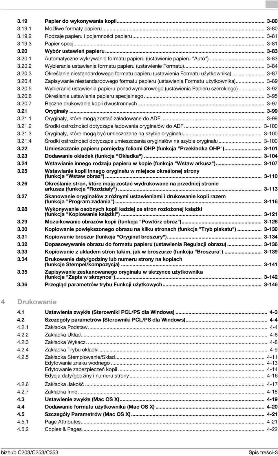 .. 3-87 3.20.4 Zapisywanie niestandardowego formatu papieru (ustawienia Formatu użytkownika)... 3-89 3.20.5 Wybieranie ustawienia papieru ponadwymiarowego (ustawienia Papieru szerokiego)... 3-92 3.20.6 Określanie ustawienia papieru specjalnego.