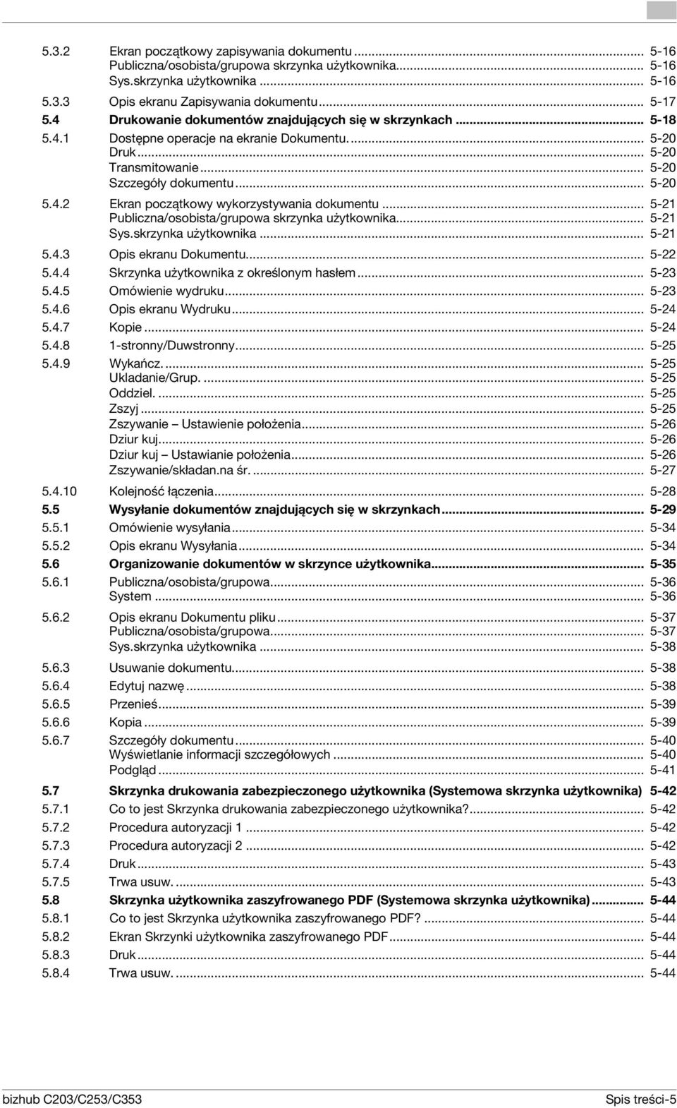 .. 5-21 Publiczna/osobista/grupowa skrzynka użytkownika... 5-21 Sys.skrzynka użytkownika... 5-21 5.4.3 Opis ekranu Dokumentu... 5-22 5.4.4 Skrzynka użytkownika z określonym hasłem... 5-23 5.4.5 Omówienie wydruku.